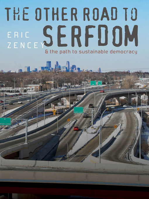 Title details for The Other Road to Serfdom and the Path to Sustainable Democracy by Eric Zencey - Available